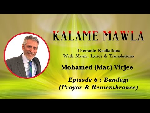 Kalame Mawla Episode 6 Bandagi (Prayer & Remembrance) By Mohamed (Mac) Virjee