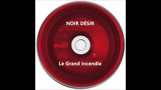 Noir Désir - Le Grand Incendie (Live 2002)