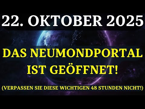 ACHTUNG! Das NEUMONDPORTAL am 22. OKTOBER ist GEÖFFNET! Das müssen Sie jetzt wissen!