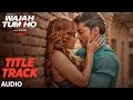 Wajah Tum Ho Audio Title Song Mithoon Tulsi Kumar Sana Khan Sharman Gurmeet Vishal Pandya