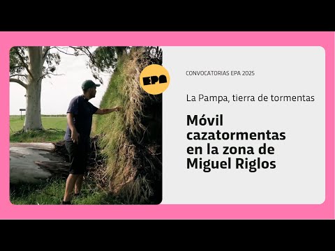 LA PAMPA, TIERRA DE TORMENTAS | Programa 56 | Móvil cazatormentas en la zona de Miguel Riglos