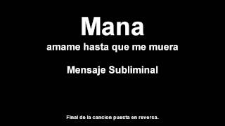 Mana - Amame hasta que me muera - Mensaje Subliminal - Final de la Cancion puesto en Reversa