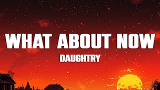 Daughtry - What About Now (Lyrics)