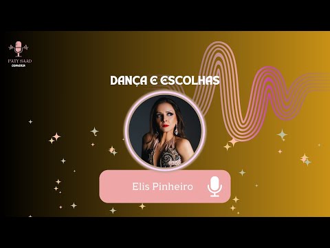 Paty Saad Conversa com Elis Pinheiro - Dança e Escolhas - EP.29