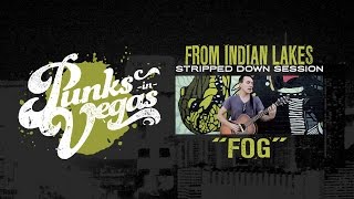 From Indian Lakes &quot;Fog&quot; Punks in Vegas Stripped Down Session