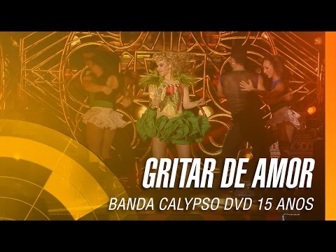Banda Calypso - Gritar de amor (DVD 15 Anos Ao Vivo em Belém - Oficial)