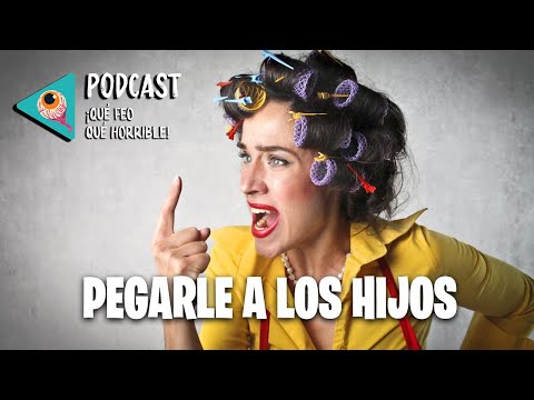 😭 Los Beneficios de Pegarle a los Hijos / Qué feo Qué Horrible Podcast