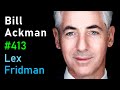 Bill Ackman Investing Financial Battles Harvard DEI X Free Speech Lex Fridman Podcast 413