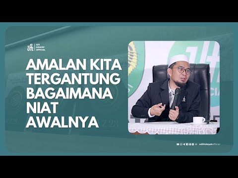 Amalan Kita Tergantung bagaimana Niat Awalnya - Ustadz Adi Hidayat