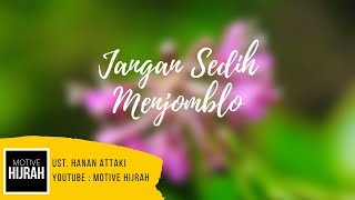 Download lagu Jangan Sedih Menjomblo - Ustadz Hanan Attaki mp3 Download lagu Jangan Sedih Menjomblo - Ustadz Hanan Attaki mp3