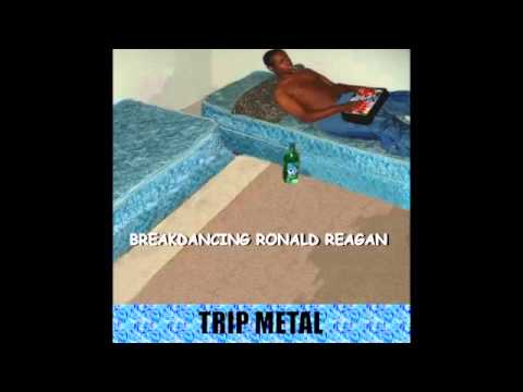 Breakdancing Ronald Reagan - Trip Metal (Full Album)