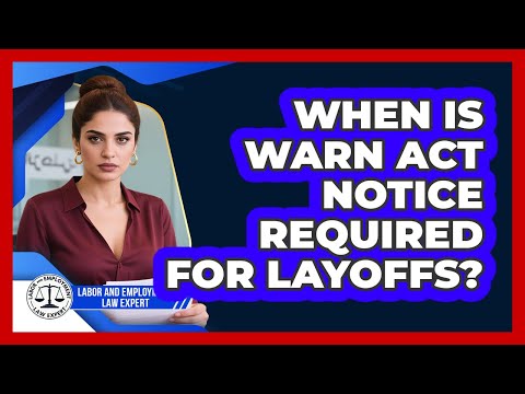 When Is WARN Act Notice Required For Layoffs? - Labor and ...