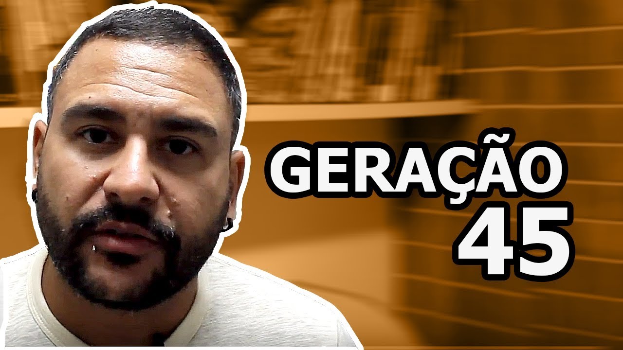 O que você precisa saber sobre a Geração de 45