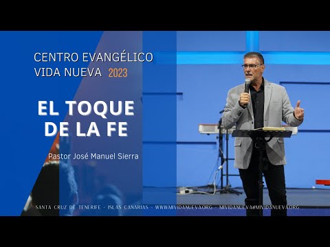 El toque de la fe - Pastor José Manuel Sierra.