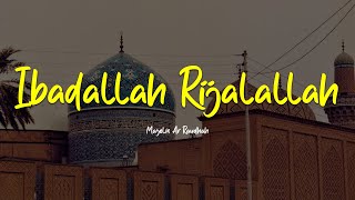 Download lagu IBADALLAH RIJALALLAH | Majelis Ar Raudhah | Lirik & Terjemah mp3