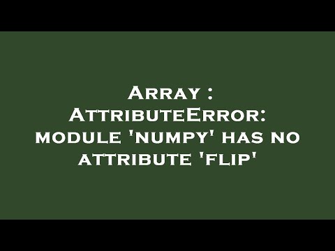 Array Attributeerror Module Numpy Has No Attribute Flip