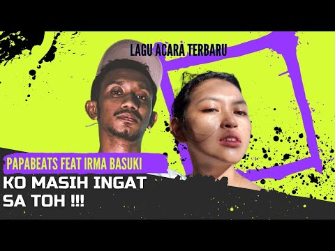 Ko Masih Ingat Saya To - Papabeats feat Irma Basuki (Official Musik Video)