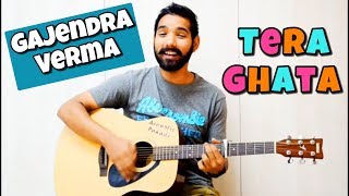 Tera Ghata Guitar Chords Lesson | Gajendra Verma |