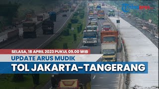 Pantauan Arus Mudik H-4 Idul Fitri 1444 H di Tol Jakarta-Tangerang KM 7 Pukul 09.00 WIB