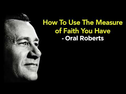 How To Use The Measure of Faith You Have - Oral Roberts
