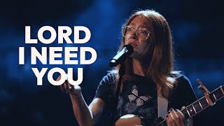 Lord I Need You