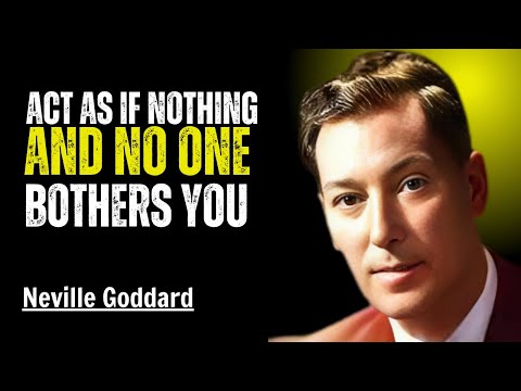 “ACT AS IF NOTHING AND NO ONE BOTHERS YOU” || Neville Goddard Best Motivational Speech .