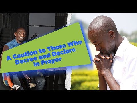 Kuza Podcast, Episode 62 (A Caution to Those Who Decree and Declare in Prayer)