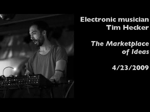 Electronic musician Tim Hecker interviewed on The Marketplace of Ideas (4/23/2009)