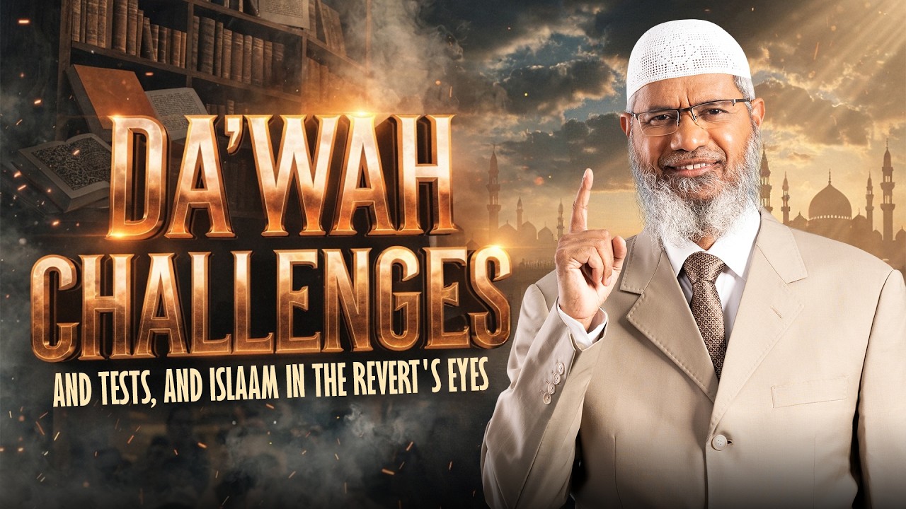 Dawah Challenges and Tests, and Islam in the Revert's Eyes - Dr Zakir Naik