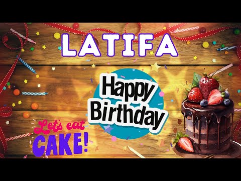 Happy Birthday Latifa, Birthday celebration, Birthday Song, Best Wishes, hbd