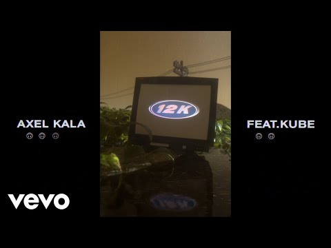 Axel Kala - 12K ft. Kube
