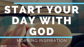 Start Each Day With God - Morning Inspiration to Motivate Your Day