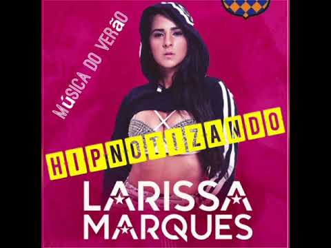 HIPNOTIZANDO - LARISSA MARQUES