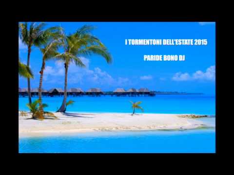 I TORMENTONI DELL'ESTATE 2015-Le canzoni del momento 2015 - SUMMER HITS 2015 (Paride Bono DJ)