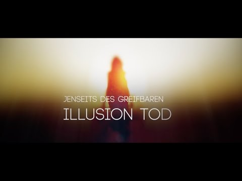 Trailer for the documentary: Illusion Death - Beyond the Tangible - 2017