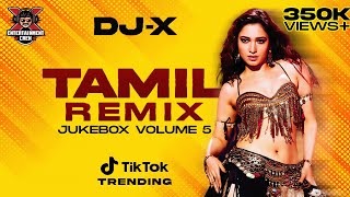 DJ-X Tamil Remix 2023 Hits - JUKEBOX VOLUME 5  Tam