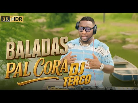 BALADAS PAL CORA  -  DJ TERCO  8K  #LAMALDITATERQUEDAD