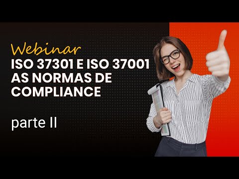 WEBINAR | ISO 37301 e ISO 37001 - As normas de Compliance - Parte 2