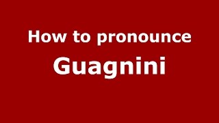 How to pronounce Guagnini