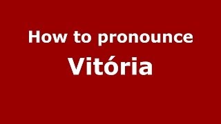 How to pronounce Vitória