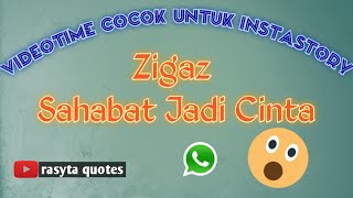 Download lagu Story Wa SAHABAT JADI CINTA-ZIGAZ..😍😍 mp3