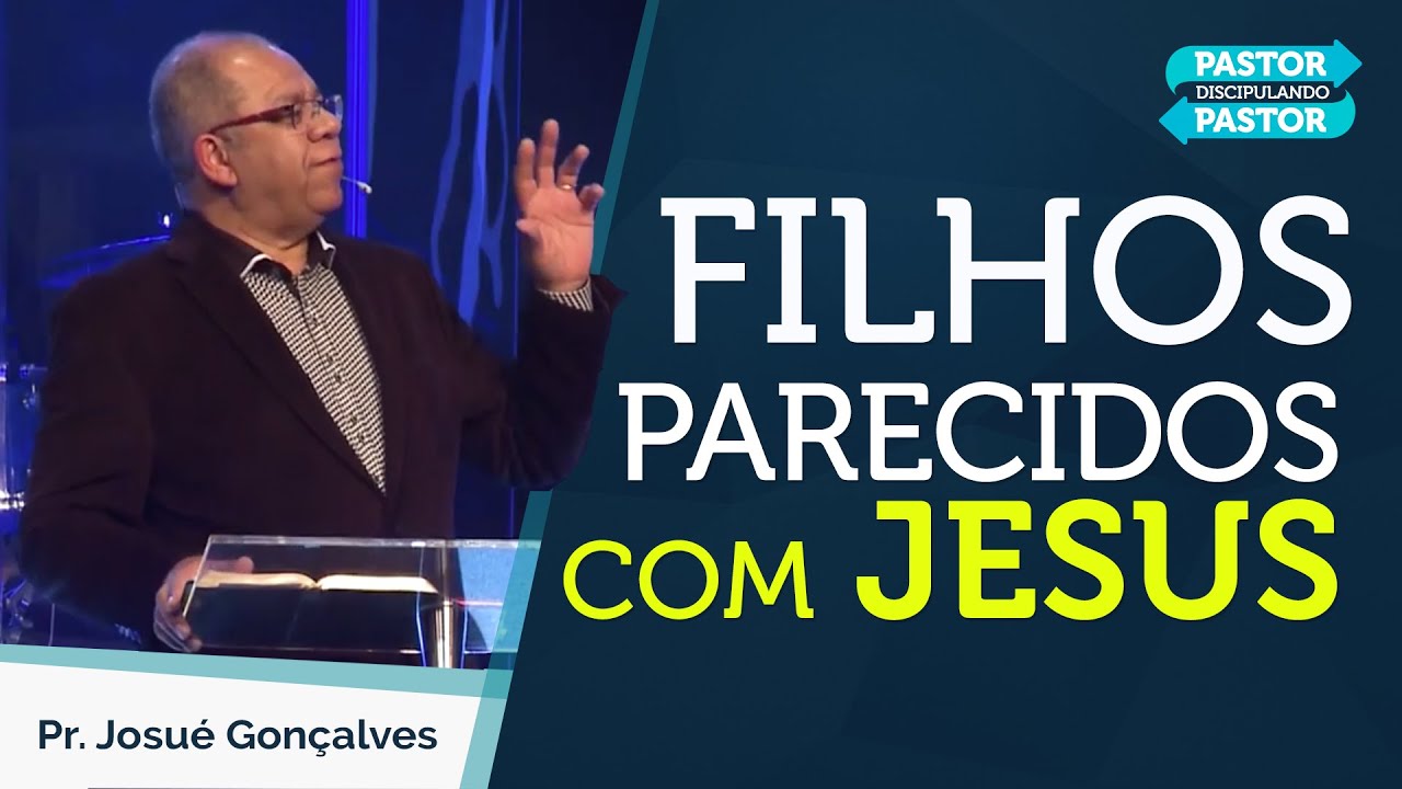 👪Como Treinar filhos Parecidos com Jesus (Pr.Josué Gonçalves)👪