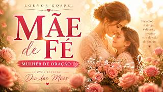 Louvor Dia das Mães Gospel | Mãe de Fé, Mulher de Oração