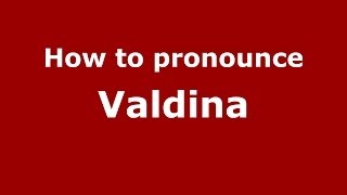 How to pronounce Valdina
