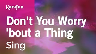 Don&#39;t You Worry &#39;bout a Thing - Sing | Karaoke Version | KaraFun