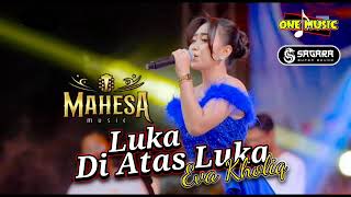 Download lagu LUKA DIATAS LUKA Eva Kholiq // MAHESA MUSIC TERBARU X SAGARA PROO mp3