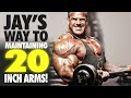 JAY'S WAY TO MAINTAINING 20 INCH ARMS!