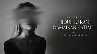 Download lagu HIDUPKU KAN DAMAIKAN HATIMU - CAFFEINE | Waktu Luang Version mp3 Download lagu HIDUPKU KAN DAMAIKAN HATIMU - CAFFEINE | Waktu Luang Version mp3