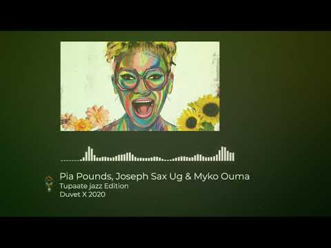 Tupaate jazz Edition - Pia Pounds Ft. Joseph Sax Ug & Myko Ouma