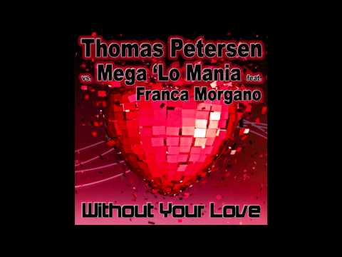 Thomas Petersen vs. Mega 'Lo Mania ft. Franca Morgano - Without Your Love (Radio Edit)